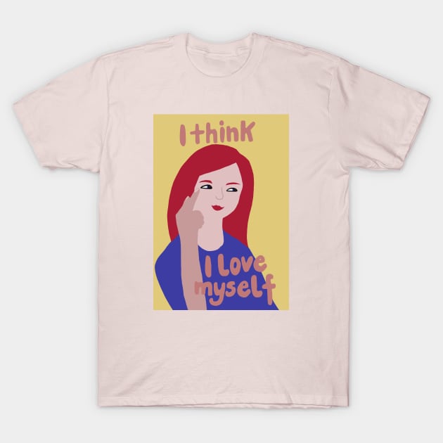 I think I love myself T-Shirt by PrincessbettyDesign